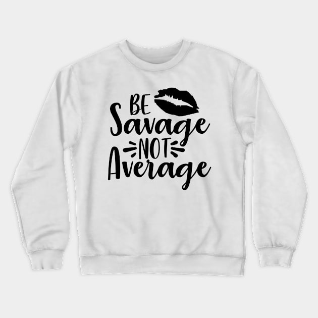 Be Savage Not Average Crewneck Sweatshirt by karolynmarie